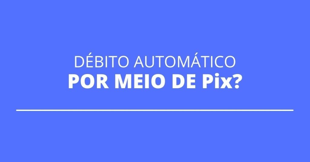 Pix may have auto debit functionality soon;  understand