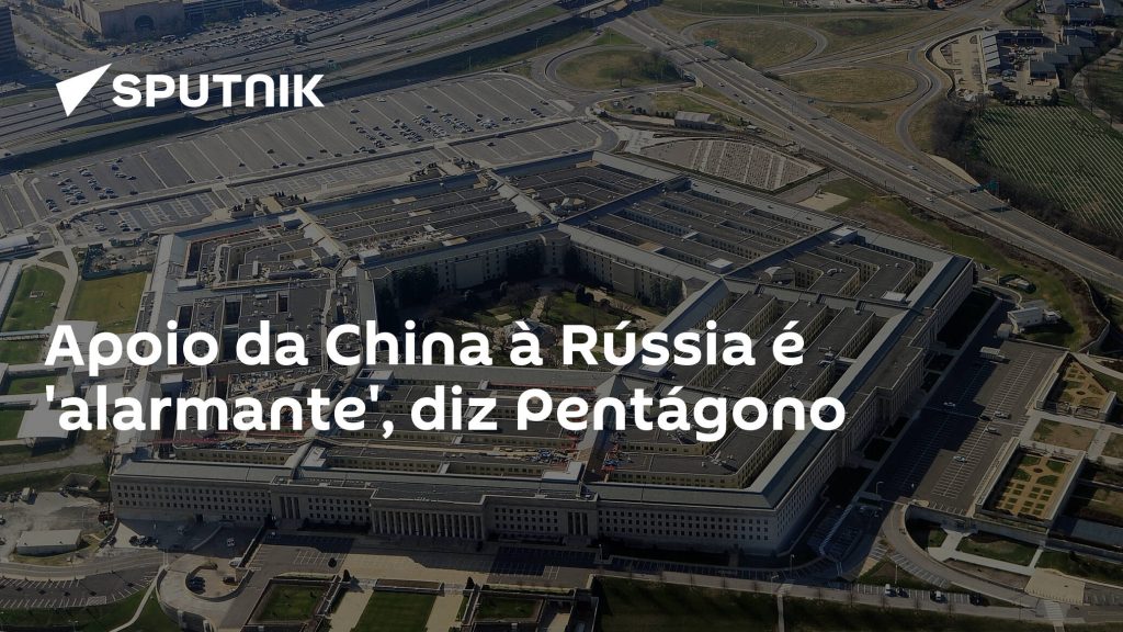 Pentagon says China's support for Russia is 'worrying'